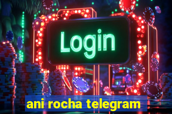 ani rocha telegram